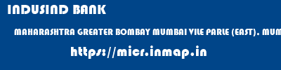 INDUSIND BANK  MAHARASHTRA GREATER BOMBAY MUMBAI VILE PARLE (EAST), MUMBAI  micr code